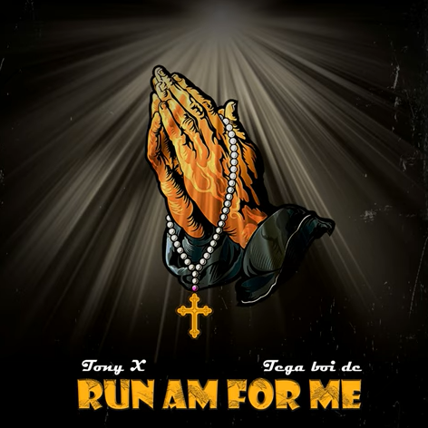 Tony X - Run Am For Me Ft Tega Boi Dc