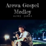 Alvry James – Arewa Gospel Medley