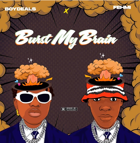 Boydeals – Burst My Brain (BMB) ft Fehmi