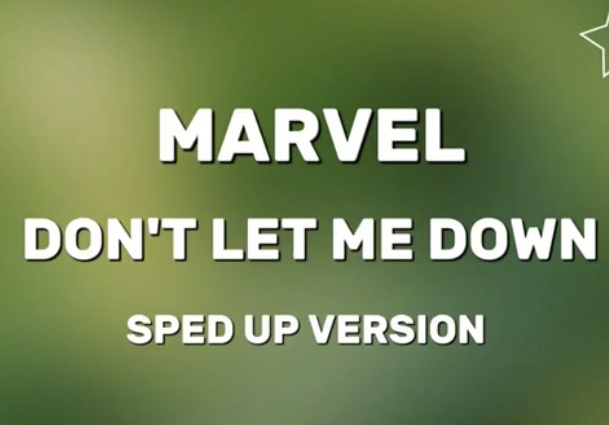 Marvel – Don’t Let Me Down (Sped Up Version)