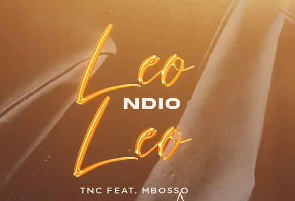 Tnc - Leo Ndio Leo Ft Mbosso