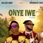 Ollie Gee – Onye Iwe Ft. Sparkle Tee