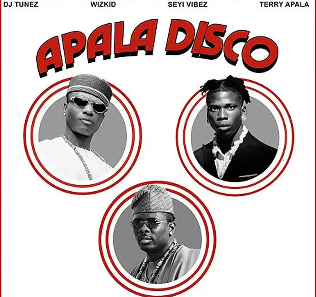 DJ Tunez – APALA DISCO (Remix) Ft. Wizkid, Seyi Vibez & Terry Apala